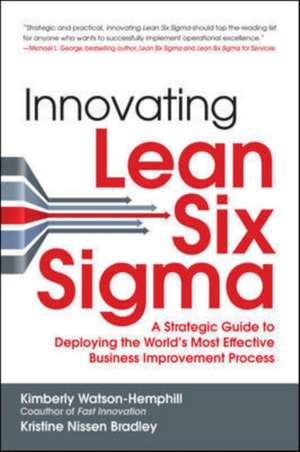 Innovating Lean Six Sigma: A Strategic Guide to Deploying the World's Most Effective Business Improvement Process de Kimberly Watson-Hemphill