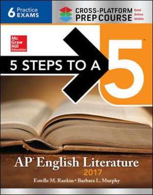 5 Steps to a 5: AP English Literature 2017, Cross-Platform Prep Course de Estelle Rankin