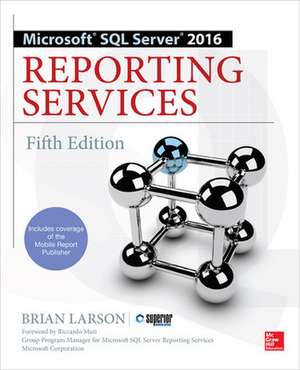 Microsoft SQL Server 2016 Reporting Services, Fifth Edition de Brian Larson