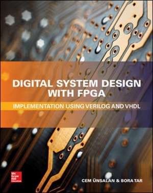 Digital System Design with FPGA: Implementation Using Verilog and VHDL de Cem Unsalan