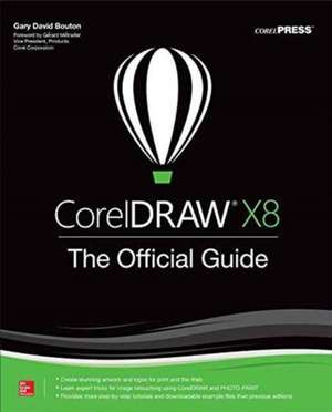 CorelDRAW X8: The Official Guide de Gary David Bouton