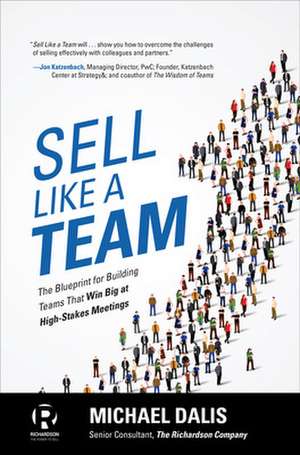 Sell Like a Team: The Blueprint for Building Teams that Win Big at High-Stakes Meetings de Michael Dalis