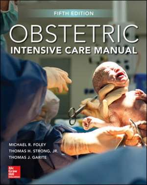 Obstetric Intensive Care Manual, Fifth Edition de Michael Foley