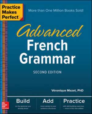 Practice Makes Perfect: Advanced French Grammar, Second Edition de Véronique Mazet