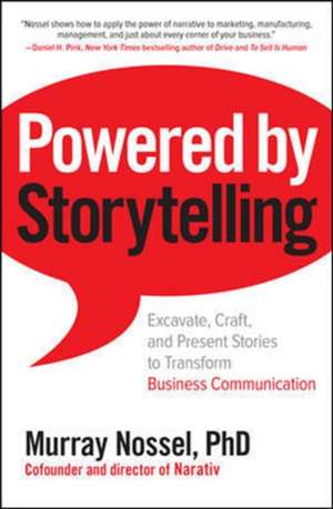 Powered by Storytelling: Excavate, Craft, and Present Stories to Transform Business Communication de Murray Nossel