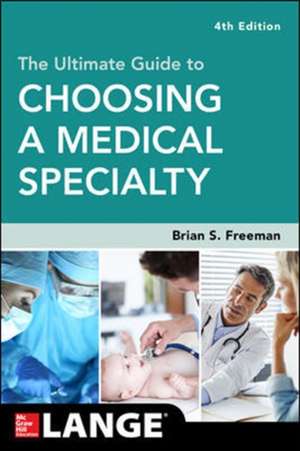 The Ultimate Guide to Choosing a Medical Specialty, Fourth Edition de Brian Freeman