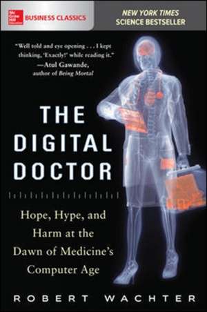 The Digital Doctor: Hope, Hype, and Harm at the Dawn of Medicine’s Computer Age de Robert Wachter