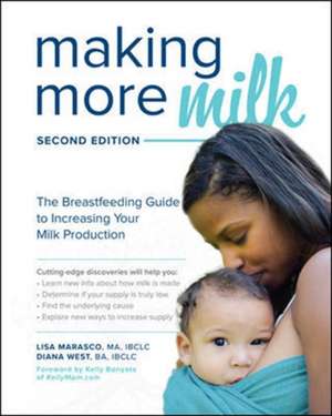 Making More Milk: The Breastfeeding Guide to Increasing Your Milk Production, Second Edition de Lisa Marasco