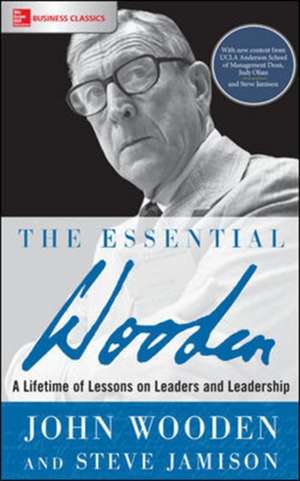 The Essential Wooden: A Lifetime of Lessons on Leaders and Leadership de John Wooden