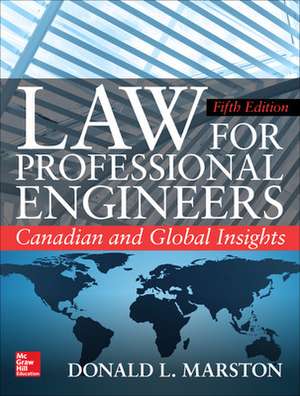 Law for Professional Engineers: Canadian and Global Insights, Fifth Edition de Donald Marston