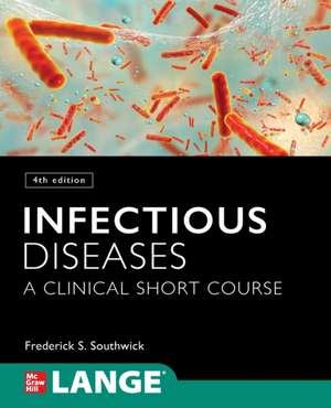 Infectious Diseases: A Clinical Short Course, 4th Edition de Frederick Southwick