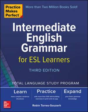 Practice Makes Perfect: Intermediate English Grammar for ESL Learners, Third Edition de Robin Torres-Gouzerh