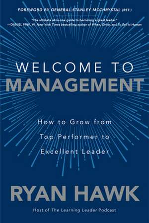 Welcome to Management: How to Grow From Top Performer to Excellent Leader de Ryan Hawk