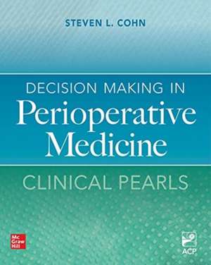 Decision Making in Perioperative Medicine: Clinical Pearls de Steven Cohn