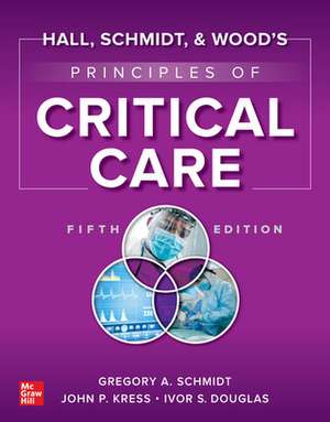 Hall, Schmidt, and Wood's Principles of Critical Care, Fifth Edition de Gregory Schmidt