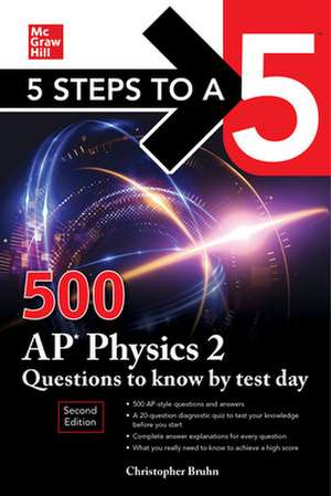 5 Steps to a 5: 500 AP Physics 2 Questions to Know by Test Day, Second Edition de Christopher Bruhn