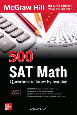 500 SAT Math Questions to Know by Test Day, Third Edition de Anaxos Inc.