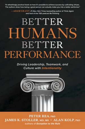 Better Humans, Better Performance: Driving Leadership, Teamwork, and Culture with Intentionality de Peter Rea