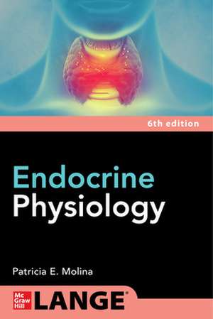 Endocrine Physiology, Sixth Edition de Patricia Molina