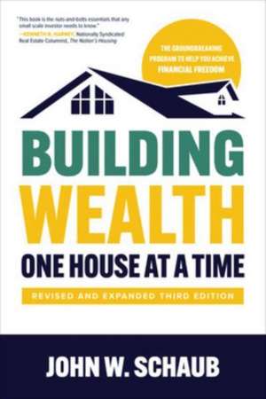 Building Wealth One House at a Time, Revised and Expanded Third Edition de John Schaub