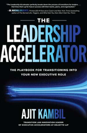 The Leadership Accelerator: The Playbook for Transitioning into Your New Executive Role de Ajit Kambil