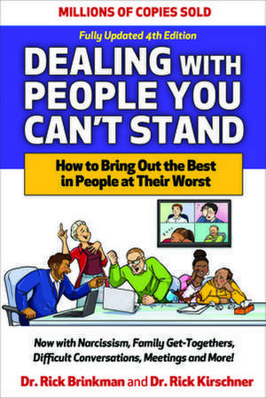 Dealing with People You Can't Stand, Fourth Edition: How to Bring Out the Best in People at Their Worst de Rick Brinkman