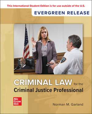 Criminal Law for the Criminal Justice Professional: 2024 Release ISE de Norman Garland