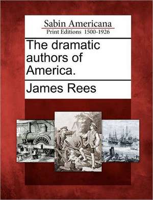 The Dramatic Authors of America. de James Rees