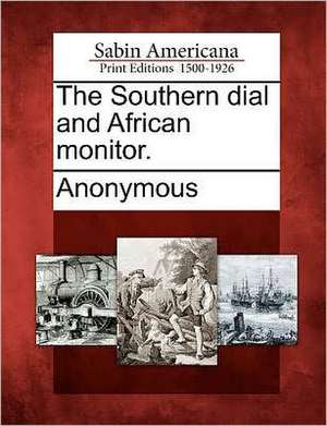 The Southern Dial and African Monitor. de Anonymous