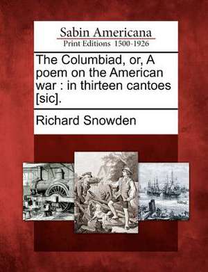 The Columbiad, Or, a Poem on the American War: In Thirteen Cantoes [Sic]. de Richard Snowden