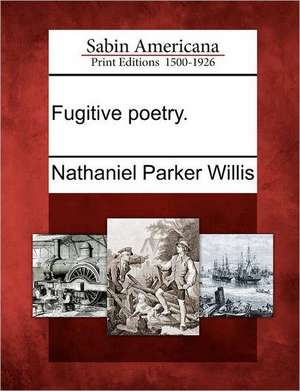 Fugitive Poetry. de Nathaniel Parker Willis