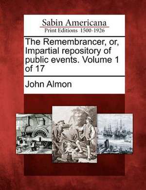 The Remembrancer, Or, Impartial Repository of Public Events. Volume 1 of 17 de John Almon