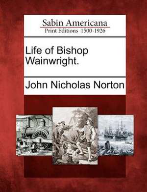 Life of Bishop Wainwright. de John Nicholas Norton