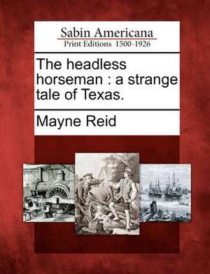 The headless horseman: a strange tale of Texas. de Mayne Reid