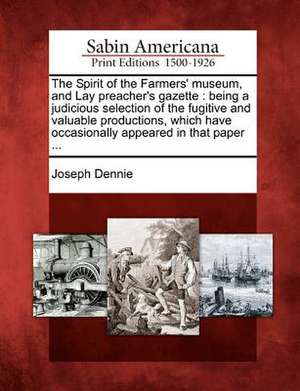 The Spirit of the Farmers' Museum, and Lay Preacher's Gazette de Joseph Dennie