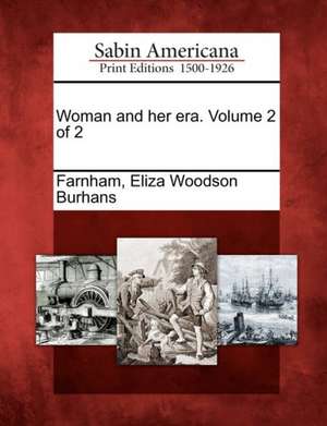 Woman and Her Era. Volume 2 of 2 de Eliza Woodson Burhans Farnham