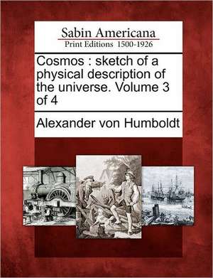 Cosmos: sketch of a physical description of the universe. Volume 3 of 4 de Alexander Von Humboldt