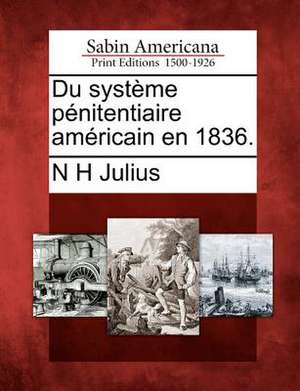 Du Syst Me P Nitentiaire Am Ricain En 1836. de N. H. Julius