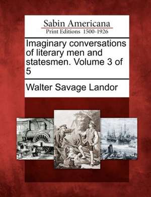 Imaginary conversations of literary men and statesmen. Volume 3 of 5 de Walter Savage Landor