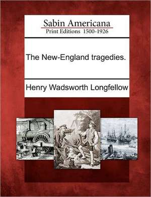 The New-England Tragedies. de Henry Wadsworth Longfellow