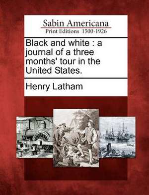 Black and White: A Journal of a Three Months' Tour in the United States. de Henry Latham