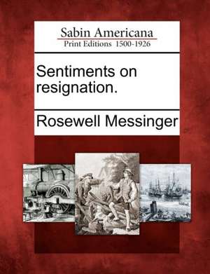 Sentiments on Resignation. de Rosewell Messinger