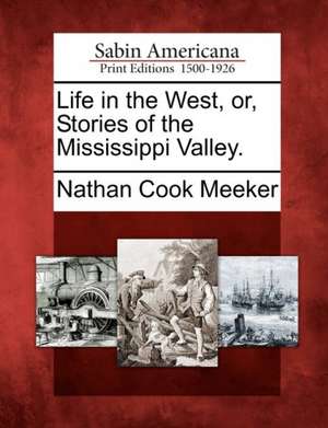 Life in the West, Or, Stories of the Mississippi Valley. de Nathan Cook Meeker