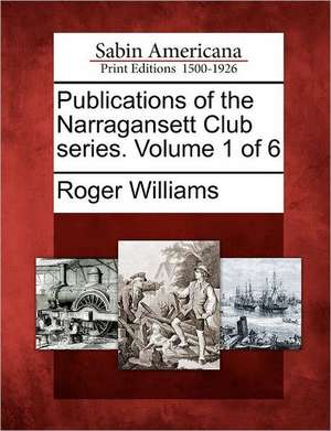 Publications of the Narragansett Club Series. Volume 1 of 6 de Roger Williams