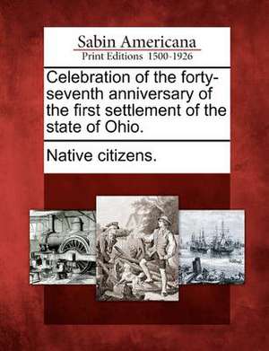 Celebration of the Forty-Seventh Anniversary of the First Settlement of the State of Ohio. de Native Citizens