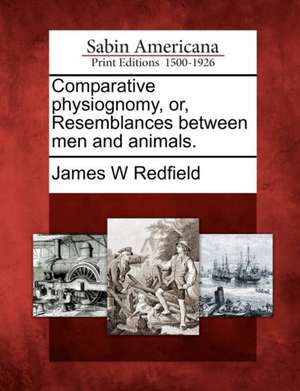 Comparative Physiognomy, Or, Resemblances Between Men and Animals. de James W. Redfield