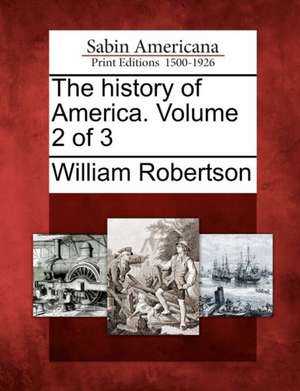 The History of America. Volume 2 of 3 de William Robertson