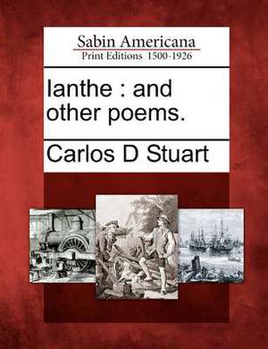 Ianthe: And Other Poems. de Carlos D. Stuart