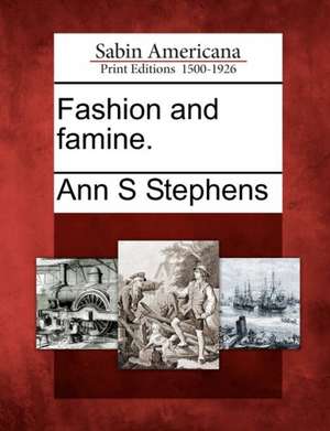 Fashion and Famine. de Ann S Stephens