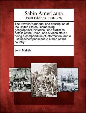 The traveller's manual and description of the United States: comprising geographical, historical, and statistical details of the Union, and of each st de John Melish